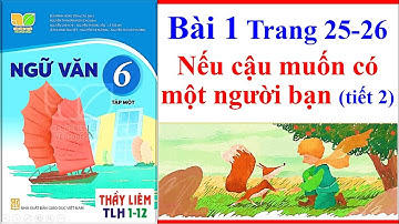 Ngữ Văn 6 Bài 1 Nếu cậu muốn có một người bạn | Trang 25 - 26 | sách kết nối tri thức với cuộc sống
