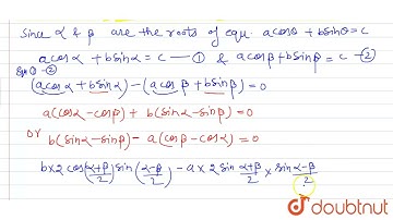 If alpha and beta are the two different roots of equations alpha cos theta+b sin theta=c, prove ...