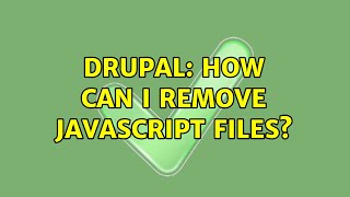 Drupal: How can I remove Javascript files? (2 Solutions!!)