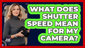 What Does Shutter Speed Mean For My Camera?