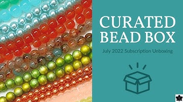 Curated Bead Box Monthly Subscription Unboxing July 2022