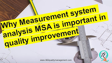Why measurement system analysis (MSA) is important in quality improvement?