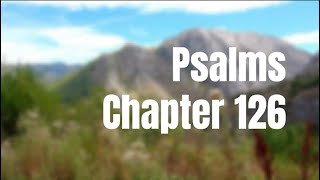 The Book of Psalms Chapter 126 - New King James Version (NKJV) - Audio Bible (US)