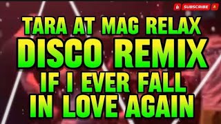 Download Lagu DISCO REMIX IF I EVER FALL IN LOVE AGAIN TARA AT MAG RELAX @KAKAYSANTIAGO-l5t  MP3