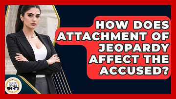 How Does Attachment Of Jeopardy Affect The Accused? - Guide To Your Rights