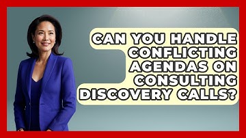 Can You Handle Conflicting Agendas On Consulting Discovery Calls? - Consulting Career Hub