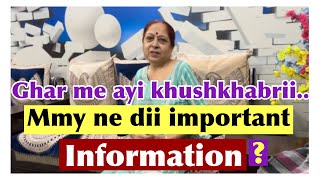 Ghar me ayi khushkhabrii ! Mmy ne dii important information..??