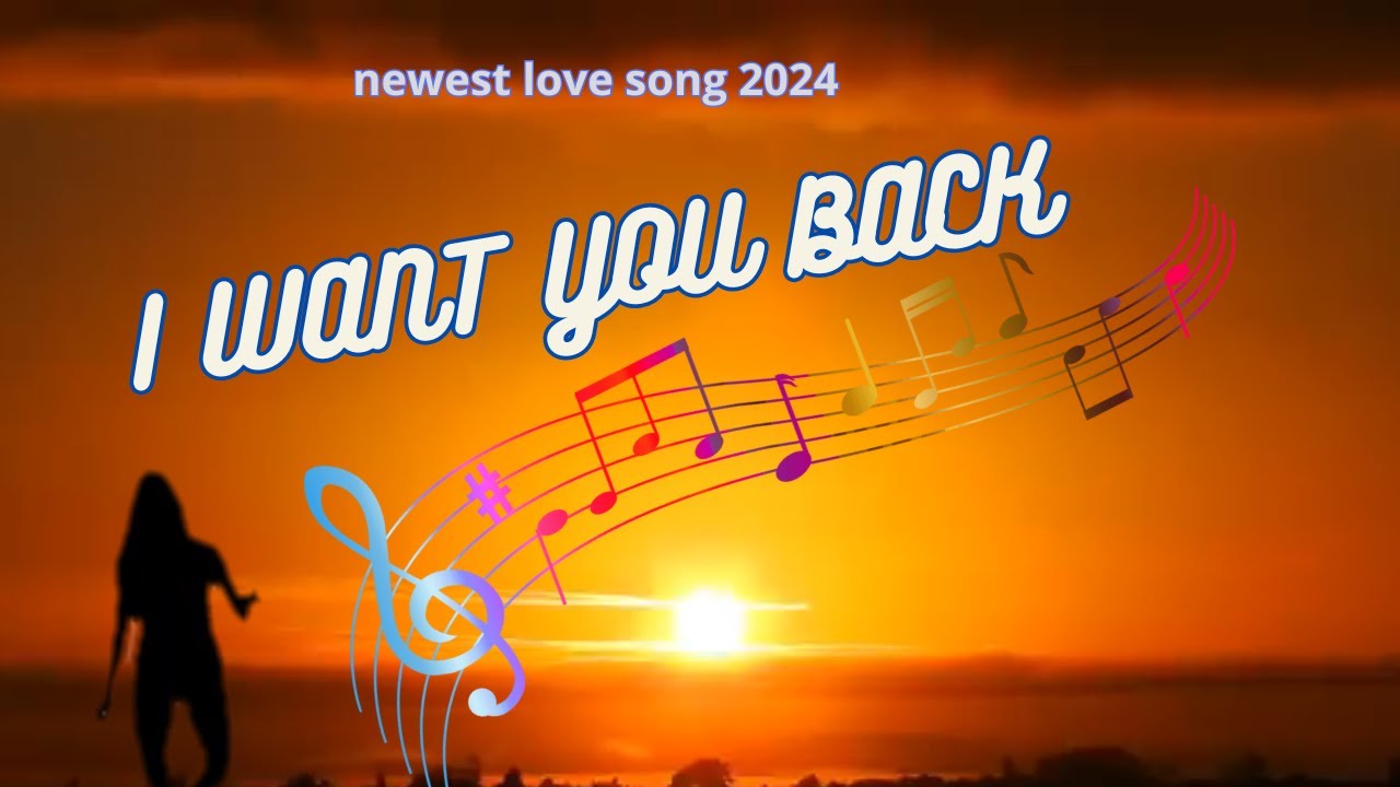 I WANT YOU BACK ~ newest love song 2024 - YouTube