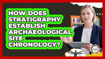 How Does Stratigraphy Establish Archaeological Site Chronology?