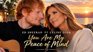 Ed Sheeran Ft Celine Dion | You Are My Peace of Mind | Deeply Emotional Love Song 2026.
