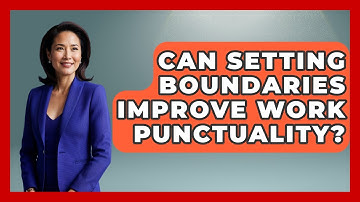 Can Setting Boundaries Improve Work Punctuality? - First Job Success Guide