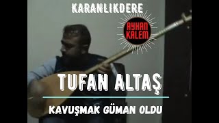Tufan Altaş - Kavuşmak Güman Oldu Karanlıkdere Nette İlk Bomba Yorum Resimi