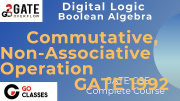 GATE CSE 1992, 1998 | Commutative, Not Associative Boolean Operation | Digital Logic | GO Classes