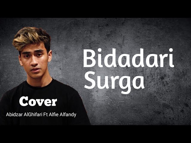 BIDADARI SURGA LIRIK (Cover) Abidzar Al Ghifari Ft Alfie Alfandy class=