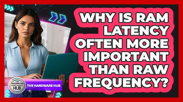Why Is RAM Latency Often More Important Than Raw Frequency? - The Hardware Hub