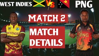 WEST INDIES VS PAPU NEW GUINEA MATCH 2 MATCH DETAILS