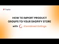 How to Import Product Groups to your Shopify Store | G: Combined Listings