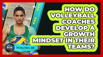How Do Volleyball Coaches Develop A Growth Mindset In Their Teams? - The Volleyball Hub