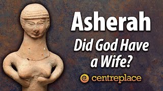 Asherah: Did God Have a Wife?