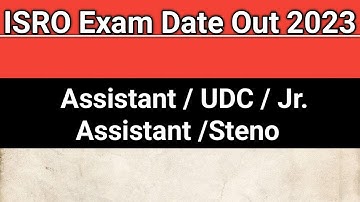 ISRO Exam Date Out 2023 | ISRO Assistant , UDC , Jr. Assistant , Steno Exam Date Out 2023
