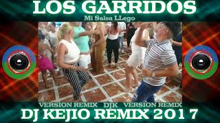 LOS GARRIDOS "MI SALSA LLEGO"-( VERSION REMIX DJ KEJIO 2017)