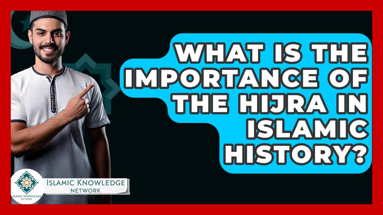 What Is The Importance Of The Hijra In Islamic History? - Islamic Knowledge Network