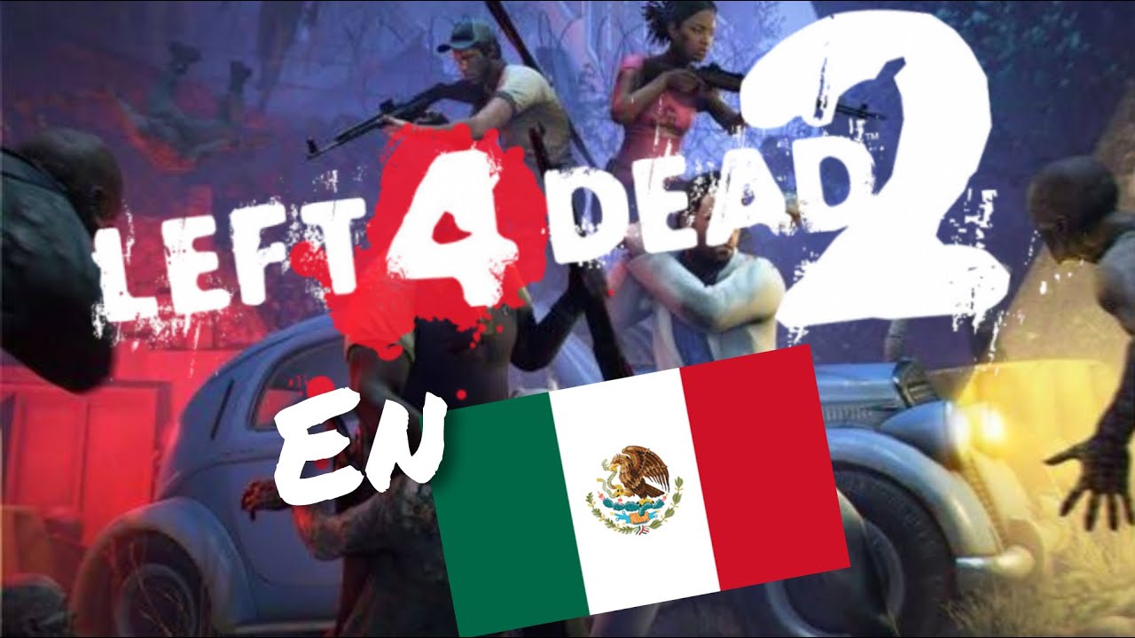 MODS MEXICANOS left 4dead 2 en mexico Para LEFT 4 DEAD 2¿Como sería ...