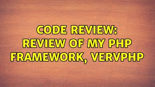 Code Review: Review of my PHP framework, vervPHP (4 Solutions!!)