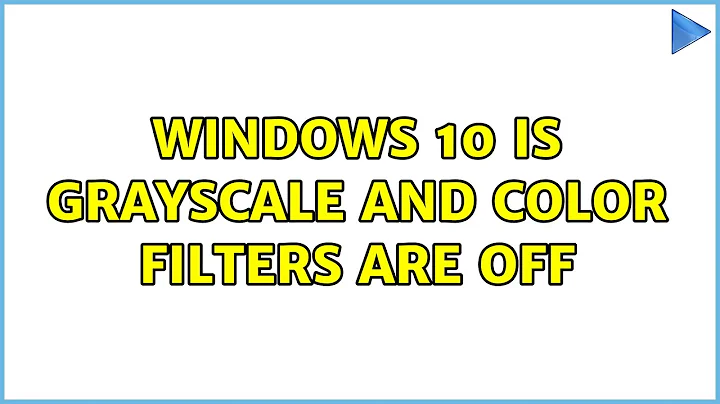 Windows 10 is grayscale and color filters are off