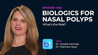 Biologics for Nasal Polyps: What’s the Role? w/ Dr. Cecelia Damask & Dr. Matthew Ryan | Ep. 46