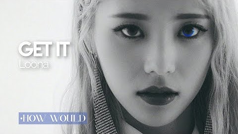 how would loona sing get it by pristin v