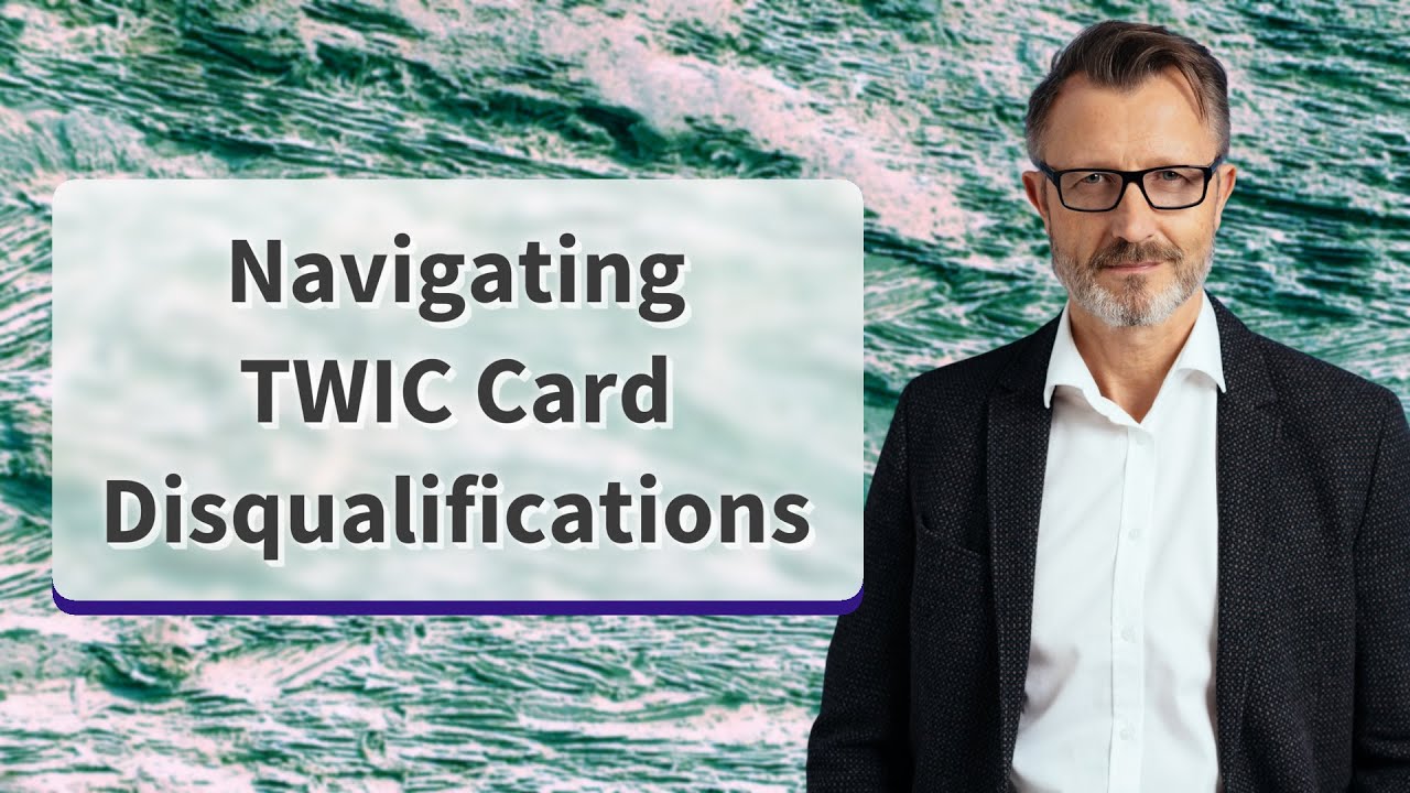 Navigating TWIC Card Disqualifications