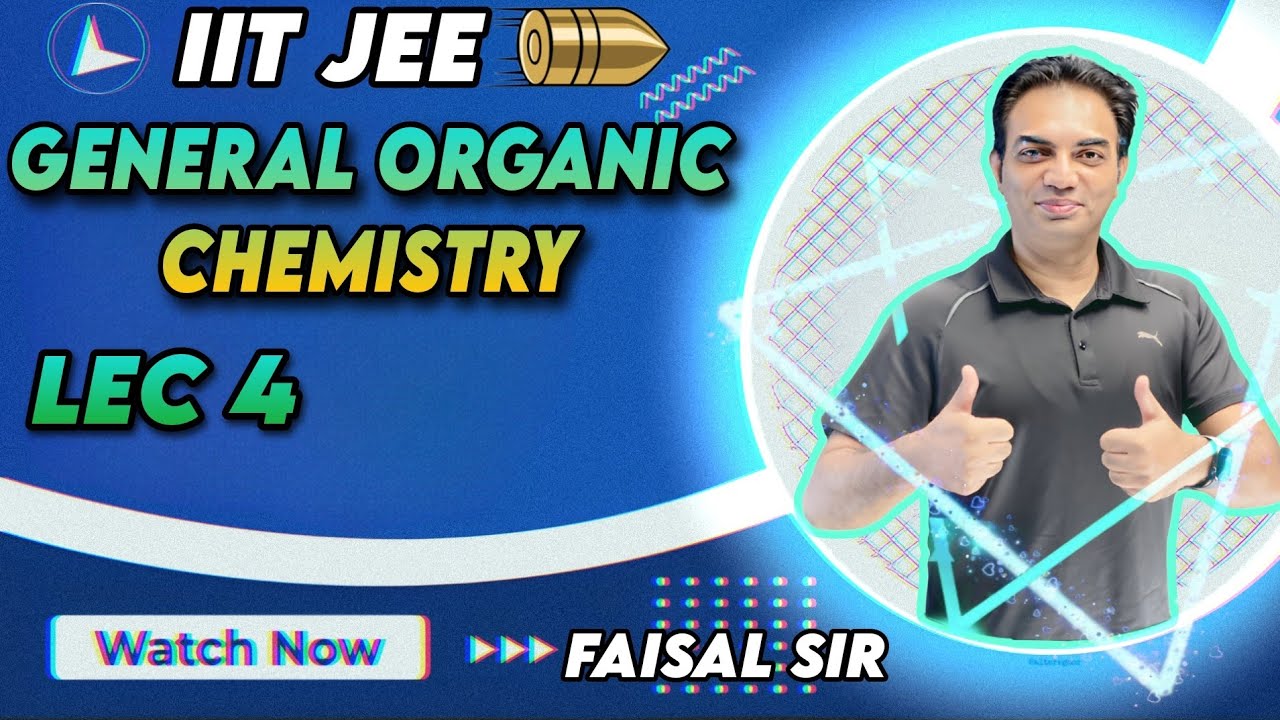 GENERAL ORGANIC CHEMISTRY | LECTURE 4 | IIT JEE | FAISAL SIR # ...