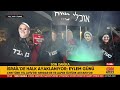 İsrail'de Eylem Günü! CNN TÜRK Tel Aviv'deki Ayaklanmayı Görüntüledi...