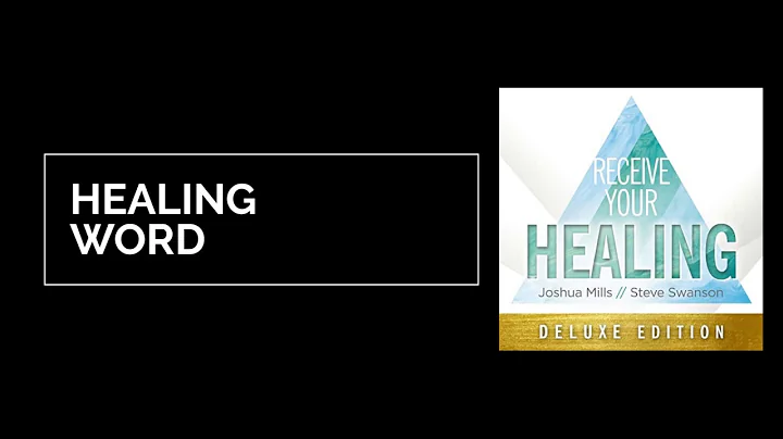 Healing Word - Receive Your Healing - Joshua Mills...