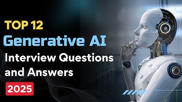 Top 12 Generative AI Interview Questions For 2025 | Gen AI Interview Questions and Answers