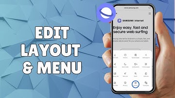 HOW TO EDIT LAYOUT AND MENU ON  SAMSUNG INTERNET