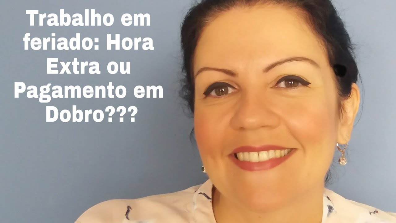 Trabalho em feriado: hora extra ou pagamento em dobro??? - YouTube