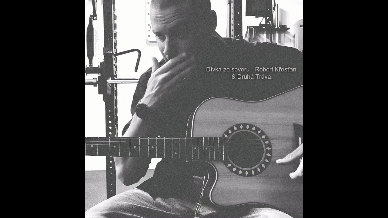 Dívka ze severu - Robert Křesťan & Druhá Tráva