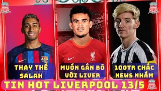 TIN LIVERPOOL 13\/5: DIAZ MUỐN GẮN BÓ VỚI LIVER, RAPHINHA THAY THẾ SALAH, GORDON 100TR CÓ ẢO GIÁ KO?