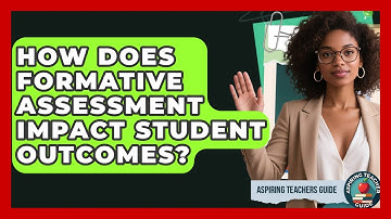 How Does Formative Assessment Impact Student Outcomes? - Aspiring Teacher Guide