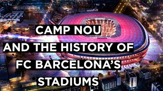 Camp Nou and the History of FC Barcelona's Stadiums