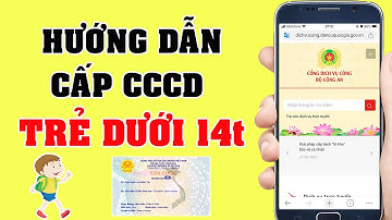 Hướng Dẫn Làm CCCD Cho Trẻ Dưới 14 Tuổi Chi Tiết Nhất