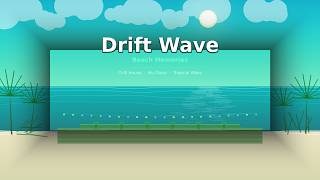 Drift Wave - Beach Memories 🌴 | Chill House & Nu Disco Mix | 1H