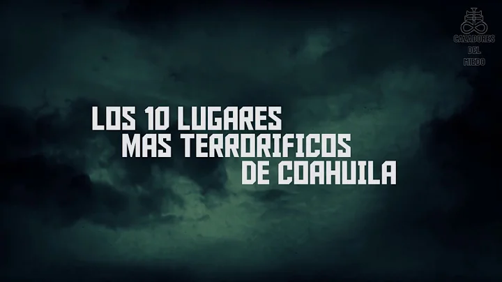 10 Lugares Mas Terrorficos de Coahuila