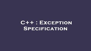 C++ : Exception Specification