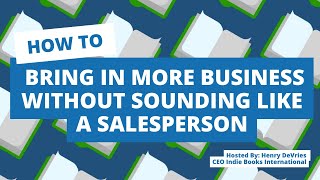 How to Bring In More Business Without Sounding Like a Salesperson with guest Mark LeBlanc