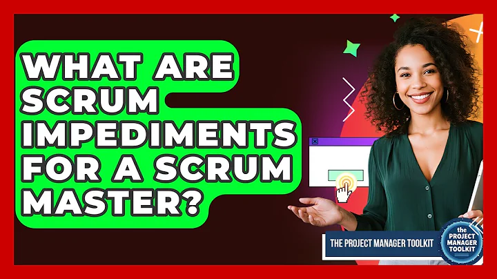 What Are Scrum Impediments For A Scrum Master? - The Project Manager Toolkit