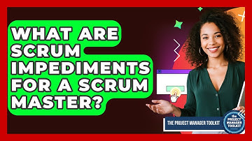What Are Scrum Impediments For A Scrum Master? - The Project Manager Toolkit