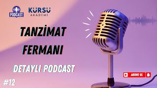12 Tanzimat Fermanı Detaylı Podcast Kürsü Akademi